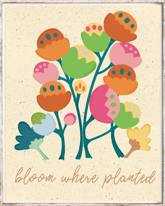 Bloom Where Planted