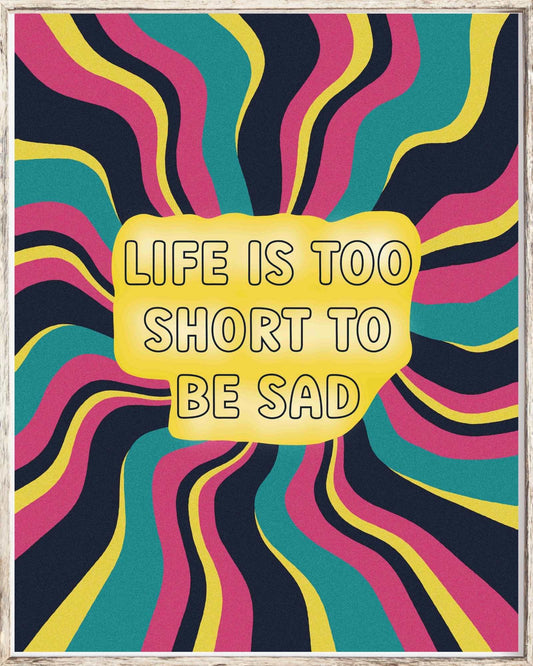 Life is Too Short to be Sad