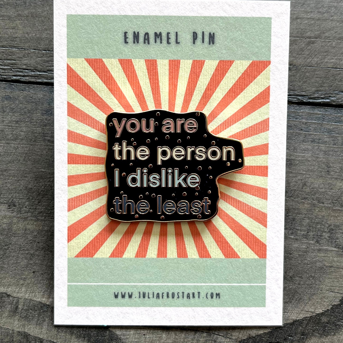 Hard Enamel Pin You Are the Person I Dislike the Least