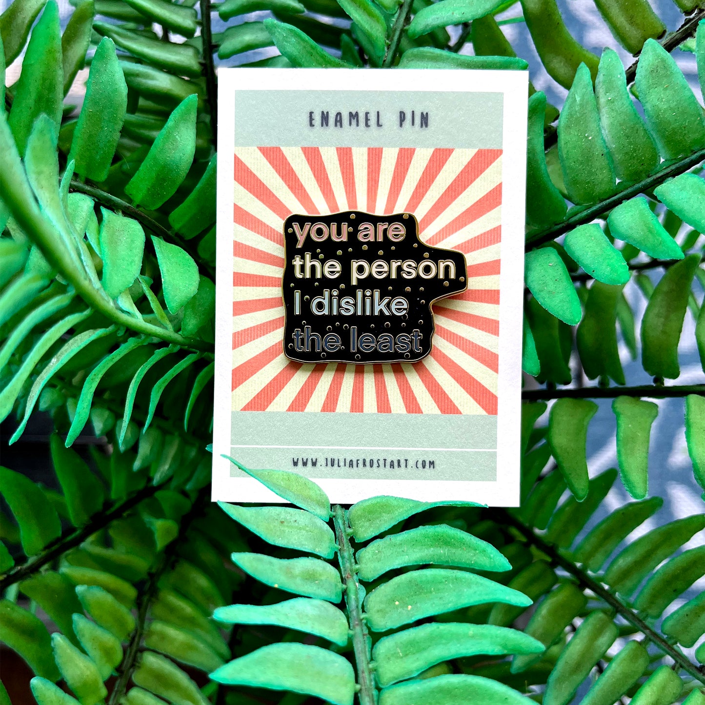 Hard Enamel Pin You Are the Person I Dislike the Least